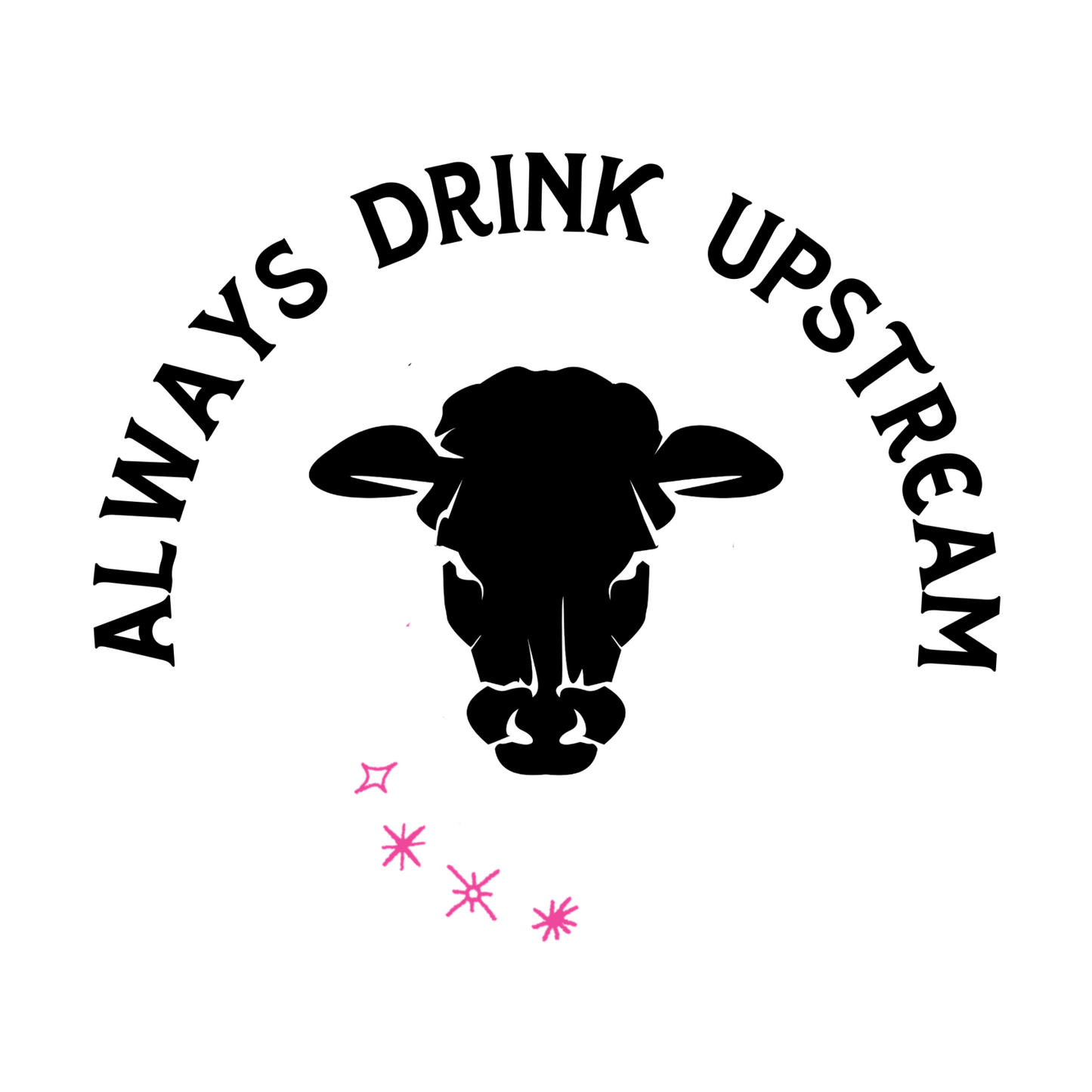 Always Drink Upstream [Dark Grey]